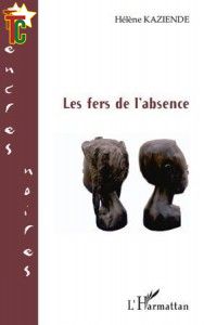 roman francophone: Hélène Kaziendé brise « Les fers de l’absence » de l’Afrique